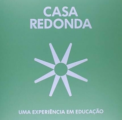 CASA REDONDA - UMA EXPERIÊNCIA EM EDUCAÇÃO