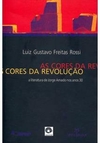 AS CORES DA REVOLUÇÃO: A LITERATURA DE...1ªED.(2009