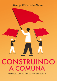 Construindo a Comuna: democracia radical na Venezuela