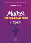 Mulher, empoderamento e legado: Uma análise sobre a jornada da mulher no mercado de trabalho