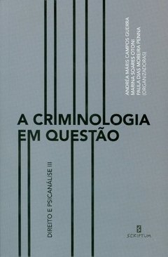 A CRIMINOLOGIA EM QUESTÃO - DIREITO E PSICANÁLISE III