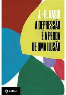 A DEPRESSAO E A PERDA DE UMA ILUSAO - 1ªED.(2022) autor: J.-D. Nasio - comprar online