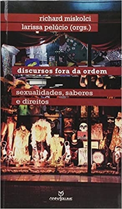 Discursos Fora da Ordem. Sexualidade, Saberes e Direitos