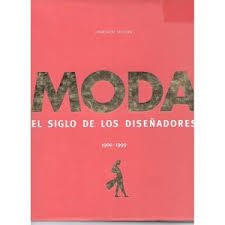 MODA - EL SIGLO DE LOS DISEÑADORES (1900-1999)