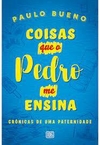 Coisas Que o Pedro Me Ensina: Crônicas de Uma Paternidade