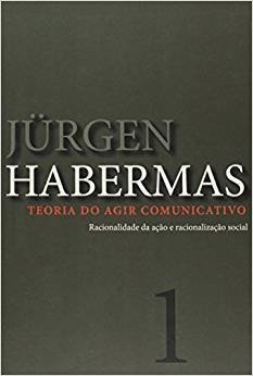 JURGÜEN HABERMAS: TEORIA DO AGIR COMUNICATIVO