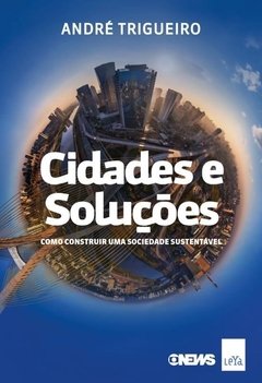 CIDADES E SOLUÇÕES - COMO CONSTRUIR UMA SOCIEDADE SUSTENTÁVEL