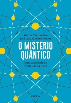 O MISTÉRIO QUÂNTICO - UMA EXPEDIÇÃO ÀS FRONTEIRAS DA FÍSICA