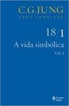 A Vida Simbólica - Parte I - Vol. 18/1 - Col. Obra Completa - 5ª Ed. - 2011
