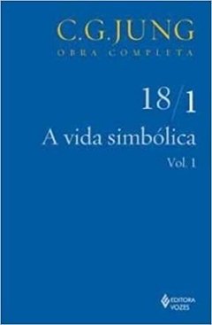 A Vida Simbólica - Parte I - Vol. 18/1 - Col. Obra Completa - 5ª Ed. - 2011