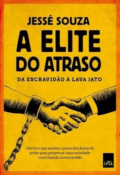 A ELITE DO ATRASO - DA ESCRAVIDÃO À LAVA JATO