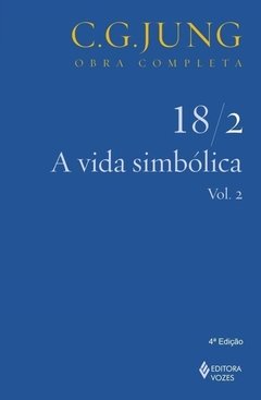 A Vida Simbólica - Parte II - Vol. 18/2 - Col. Obra Completa - 3ª Ed. - 2011