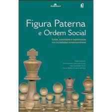 FIGURA PATERNA E ORDEM SOCIAL - TUTELA, AUTORIDADE E LEGITIMIDADE NAS SOCIEDADES CONTEMPORÂNEAS