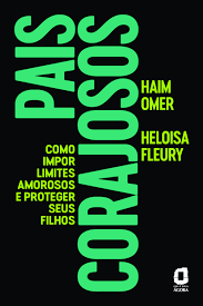 Pais corajosos: como impor limites amorosos e proteger seus filhos