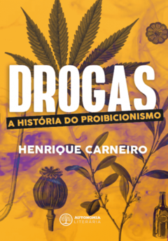 Drogas: a história do proibicionismo
