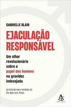 Ejaculação Responsável: Um olhar revolucionário sobre o papel dos homens na gravidez indesejada