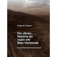 Em obras: história do vazio em Belo Horizonte: História do vazio em Belo Horizonte Capa comum – 9 agosto 2022