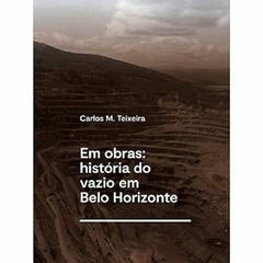 Em obras: história do vazio em Belo Horizonte: História do vazio em Belo Horizonte Capa comum – 9 agosto 2022 - comprar online