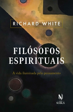 Filósofos espirituais: A vida iluminada pelo pensamento - comprar online