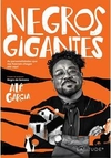 NEGROS GIGANTES - AS PERSONALIDADES QUE ME FIZERAM CHEGAR ATÉ AQUI