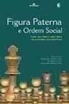 FIGURA PATERNA E ORDEM SOCIAL - Tutela, autoridade e legitimidade nas sociedades contemporâneas