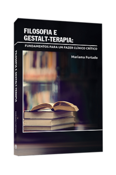 Filosofia e Gestalt-terapia: fundamentos para um fazer clínico crítico - comprar online