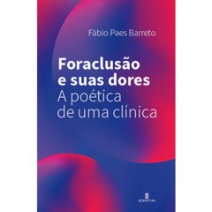 Foraclusão e suas dores: a poética de uma clínica