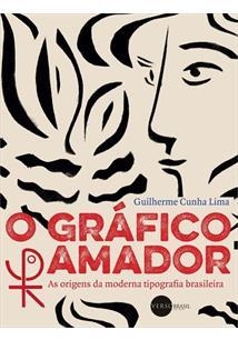 O GRAFICO AMADOR: AS ORIGENS DA MODERNA TIPOGRAFIA BRASILEIRA - 2ªED.(2014)