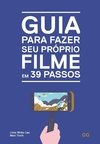 GUIA PARA FAZER SEU PRÓPRIO FILME EM 39 PASSOS