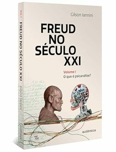 Freud no século XXI: Volume I: O que é psicanálise?