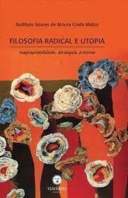 Filosofia Radical e Utopia - Inapropriabilidade, an-arquia, a-nomia