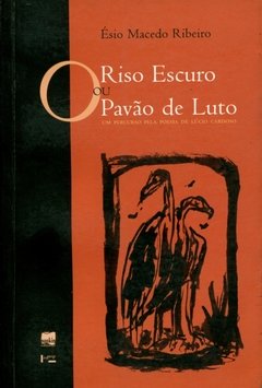 O Riso Escuro ou o Pavão de Luto. Um Percurso Pela Poesia de Lúcio Cardoso