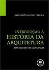 INTRODUÇÃO A HISTÓRIA DA ARQUITETURA -DAS ORIGENS AO SÉCULO XXI