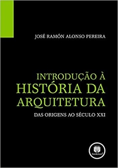 INTRODUÇÃO A HISTÓRIA DA ARQUITETURA -DAS ORIGENS AO SÉCULO XXI