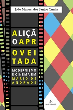 Lição Aproveitada, A – Modernismo e Cinema em Mário de Andrade