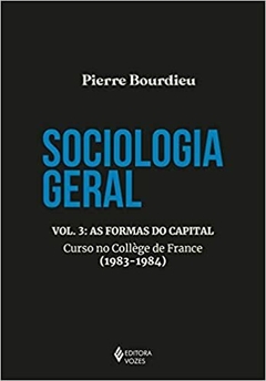 Sociologia geral vol. 3: As formas do capital - Curso no College de France (1983-1984): Volume 3 - comprar online