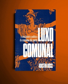 Luxo comunal: o imaginário político da Comuna de Paris