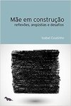 MÃE EM CONSTRUÇÃO - REFLEXÕES, ANGÚSTIAS E DESAFIOS