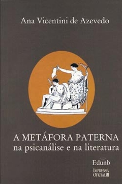 Metáfora Paterna na Psicanálise e na Literatura, A