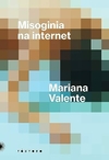 Misoginia na Internet: uma década de disputas por direitos