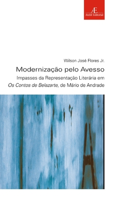 Modernização pelo Avesso – Impasses da Representação Literária em Os Contos de Belazarte, de Mário de Andrade
