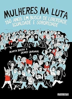 Mulheres na luta: 150 anos em busca de liberdade, igualdade e sororidade