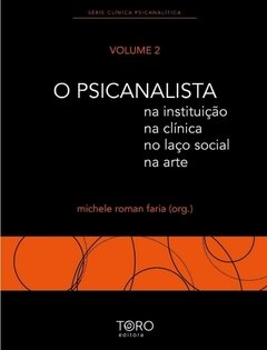 O psicanalista: na instituição, na clínica, no laço social, na arte | volume 2