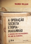A operação secreta Etiópia-Maranhão: A guerra dos respiradores no ano da pandemia