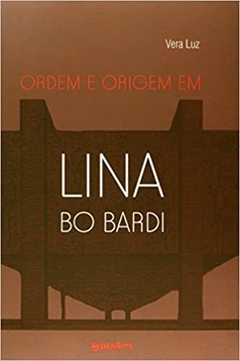 Ordem e Origem em Lina Bo Bardi - livro novo