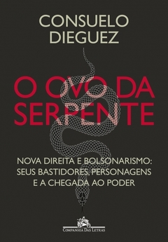 O OVO DA SERPENTE - Nova direita a e bolsonarismo: seus bastidores, personagens e a chegada ao poder