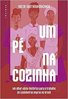 Um pé na cozinha: um olhar sócio-histórico para o trabalho de cozinheiras negras no Brasil