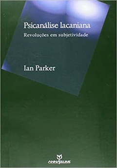 Psicanálise Lacaniana. Revoluções em Subjetividade