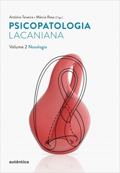 Psicopatologia lacaniana. Volume 2: Nosologia