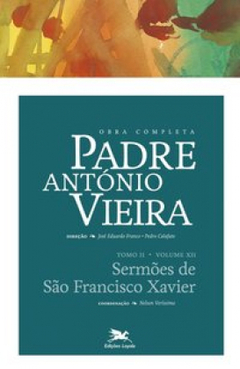 Obra completa Padre António Vieira - Tomo II - Volume XII Sermões São  Francisco Xavier